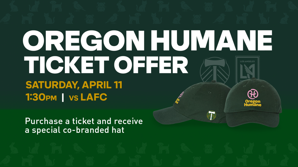 Oregon Humane Ticket Offer Saturday, April 11
1:30 pm | vs LAFC
Purchase a ticket and receive a special co-branded hat