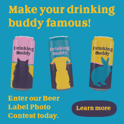 Make your drinking buddy famous!
Enter our Beer Label Photo Contest today.
LEarn More